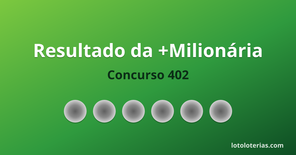 Resultado da +Milionária concurso 402 de 28/10/2026