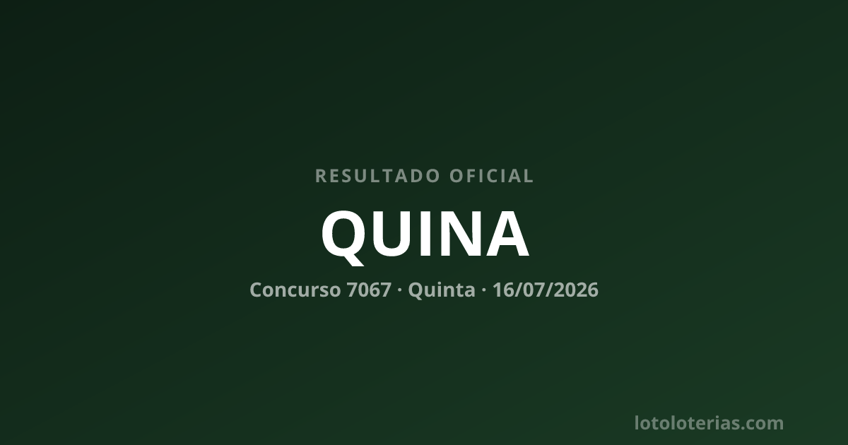Resultado da Quina concurso 7067 de 16/07/2026 — números sorteados