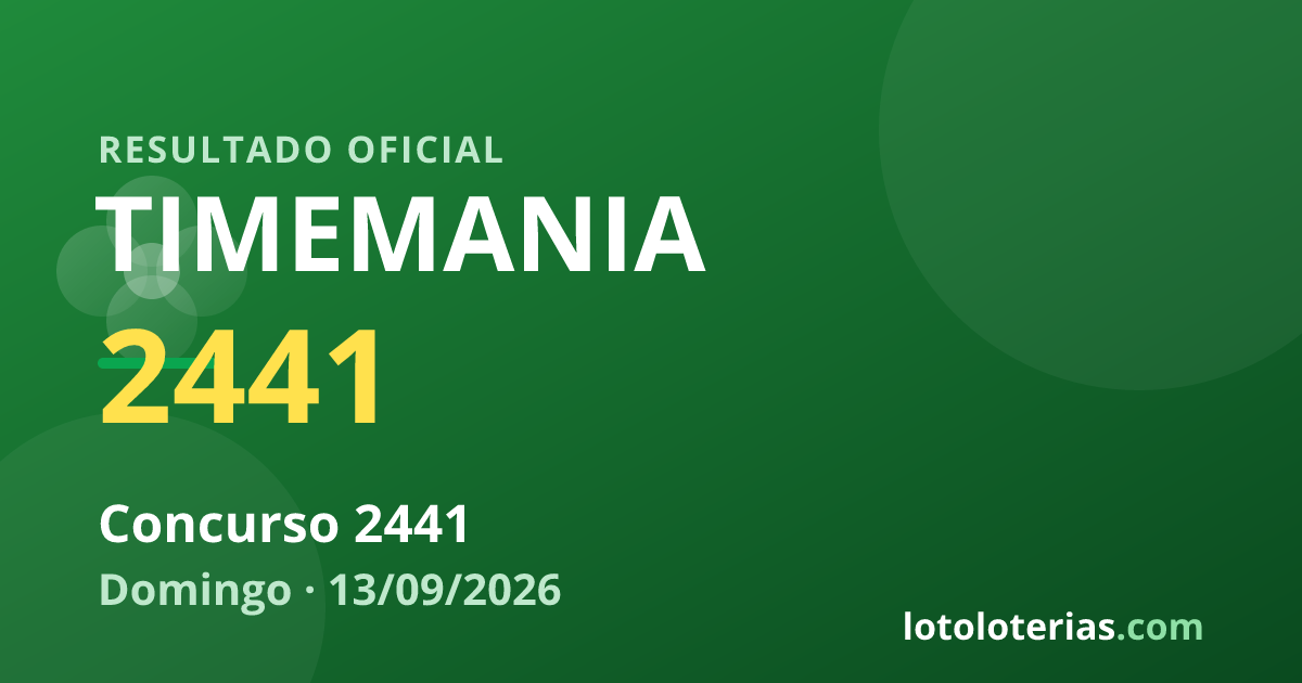 Resultado da Timemania concurso 2441 de 13/09/2026 — números sorteados